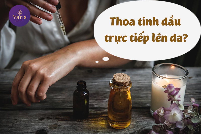 Có nên sử dụng tinh dầu nguyên chất trực tiếp lên da?