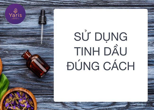 Cách sử dụng tinh dầu nguyên chất đúng cách theo Chuyên Gia của Yaris