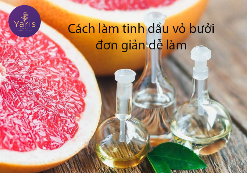 Cách làm tinh dầu vỏ bưởi đơn giản dễ làm - Một phát ăn ngay