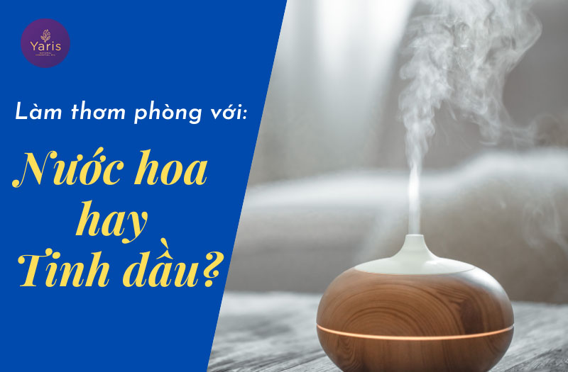 Làm thơm phòng: dùng nước hoa hay tinh dầu thơm?